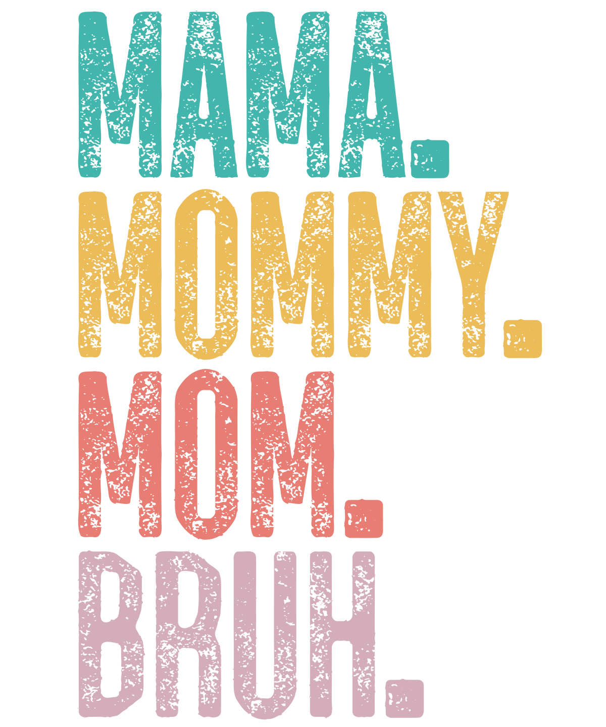 Mama Mommy Mom Bruh design