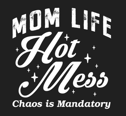 Mom Life Hot Mess Chaos is Mandatory design