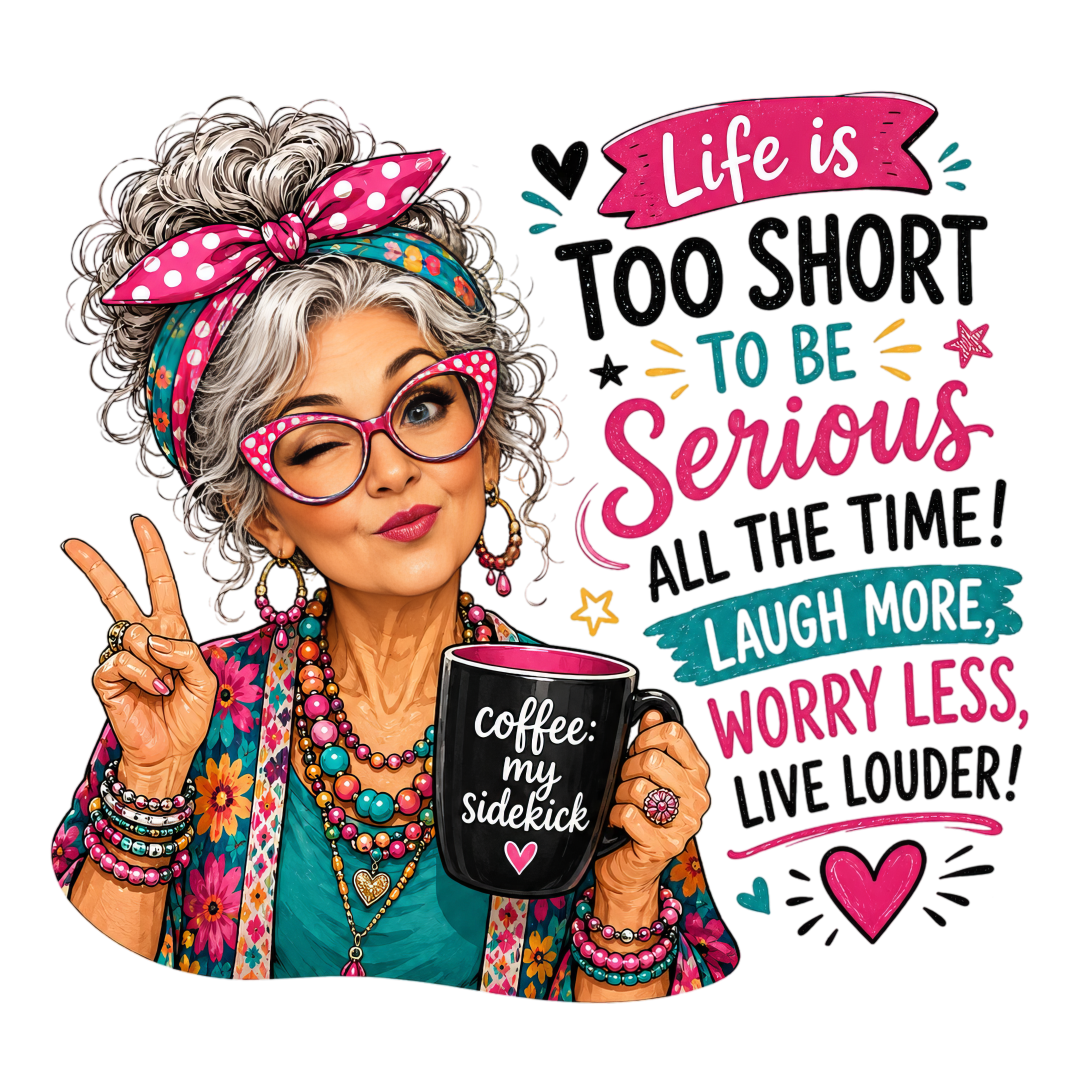 Life Is Too Short To Be Serious All The Time graphic design
