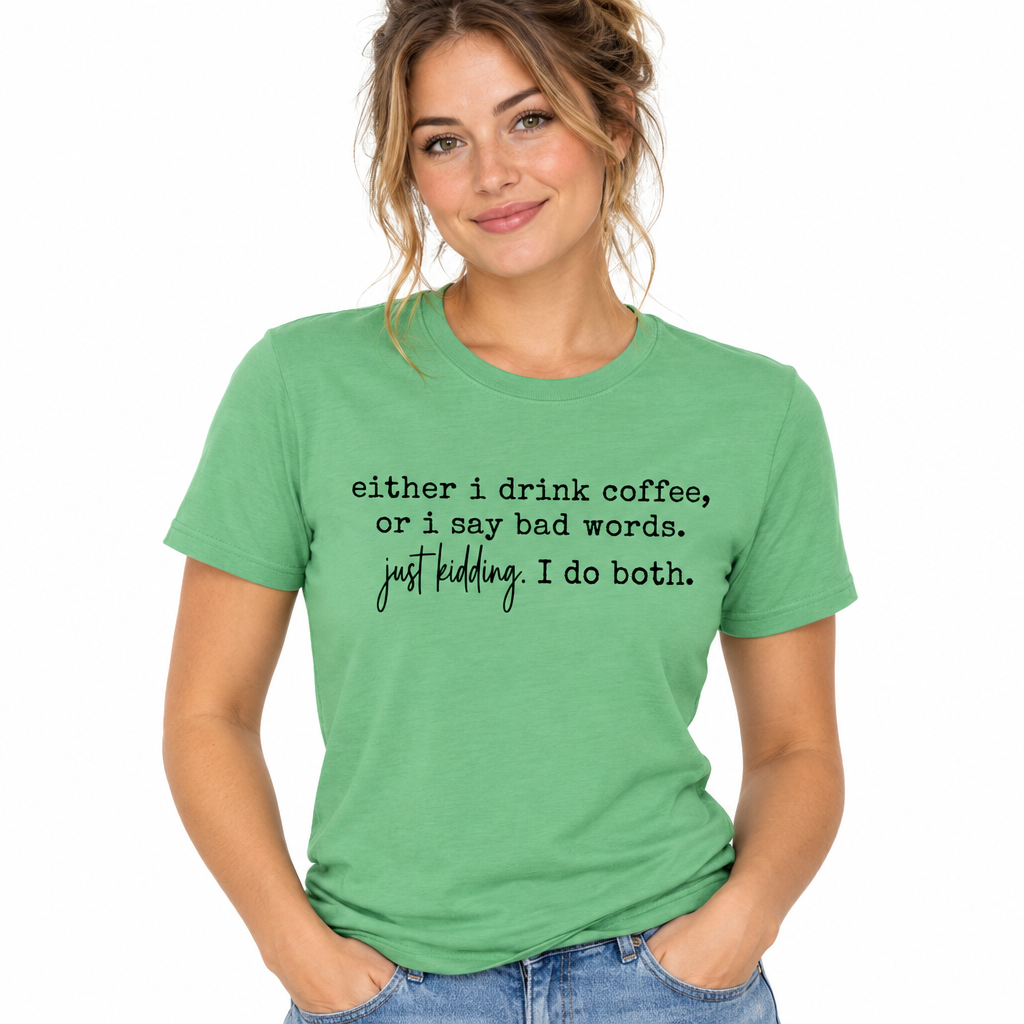 Either I Drink Coffee Tee in Leaf