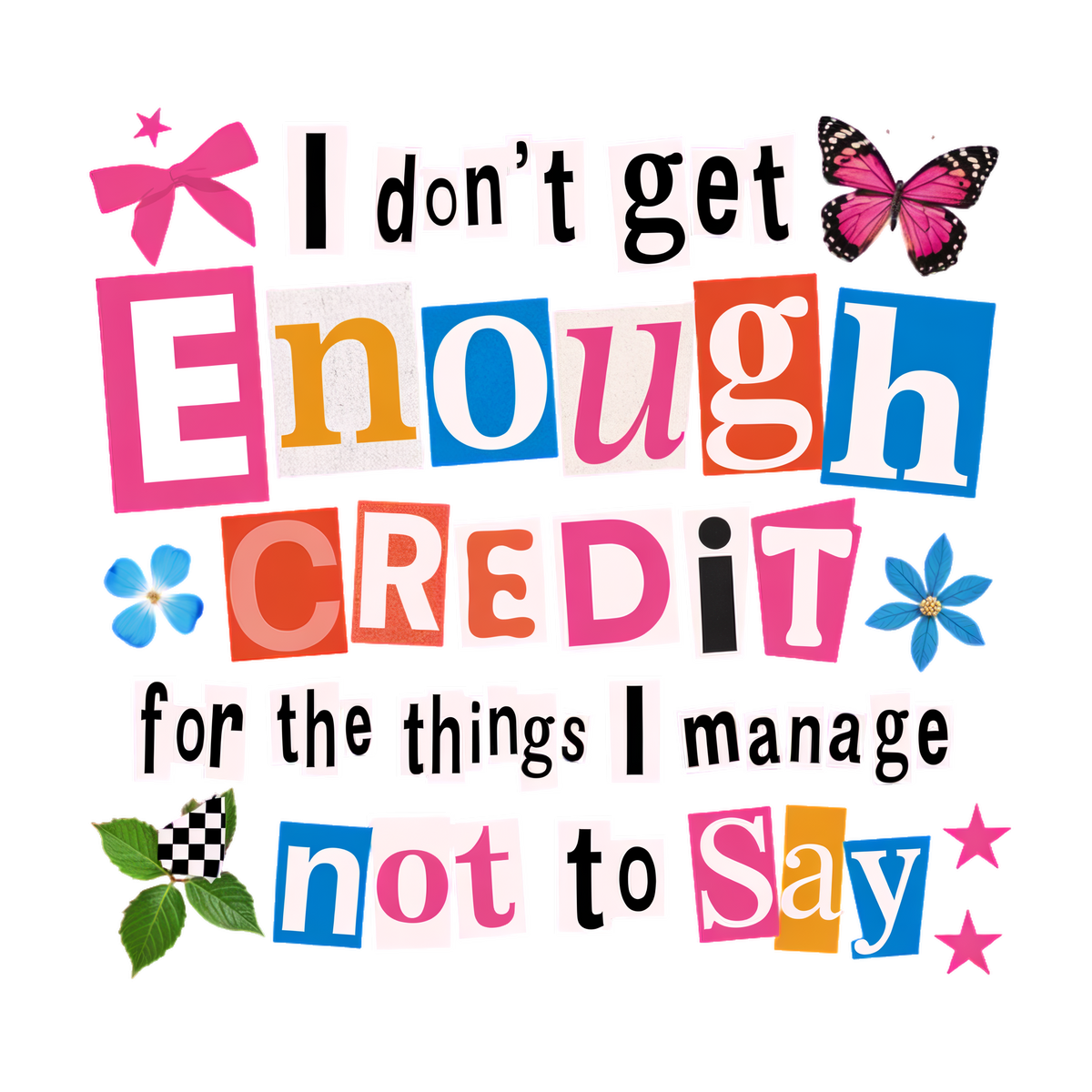 I Don't Get Enough Credit For The Things I Manage Not To Say graphic design