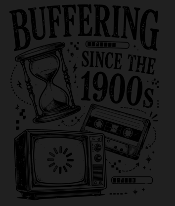 Buffering Since The 1900s graphic design