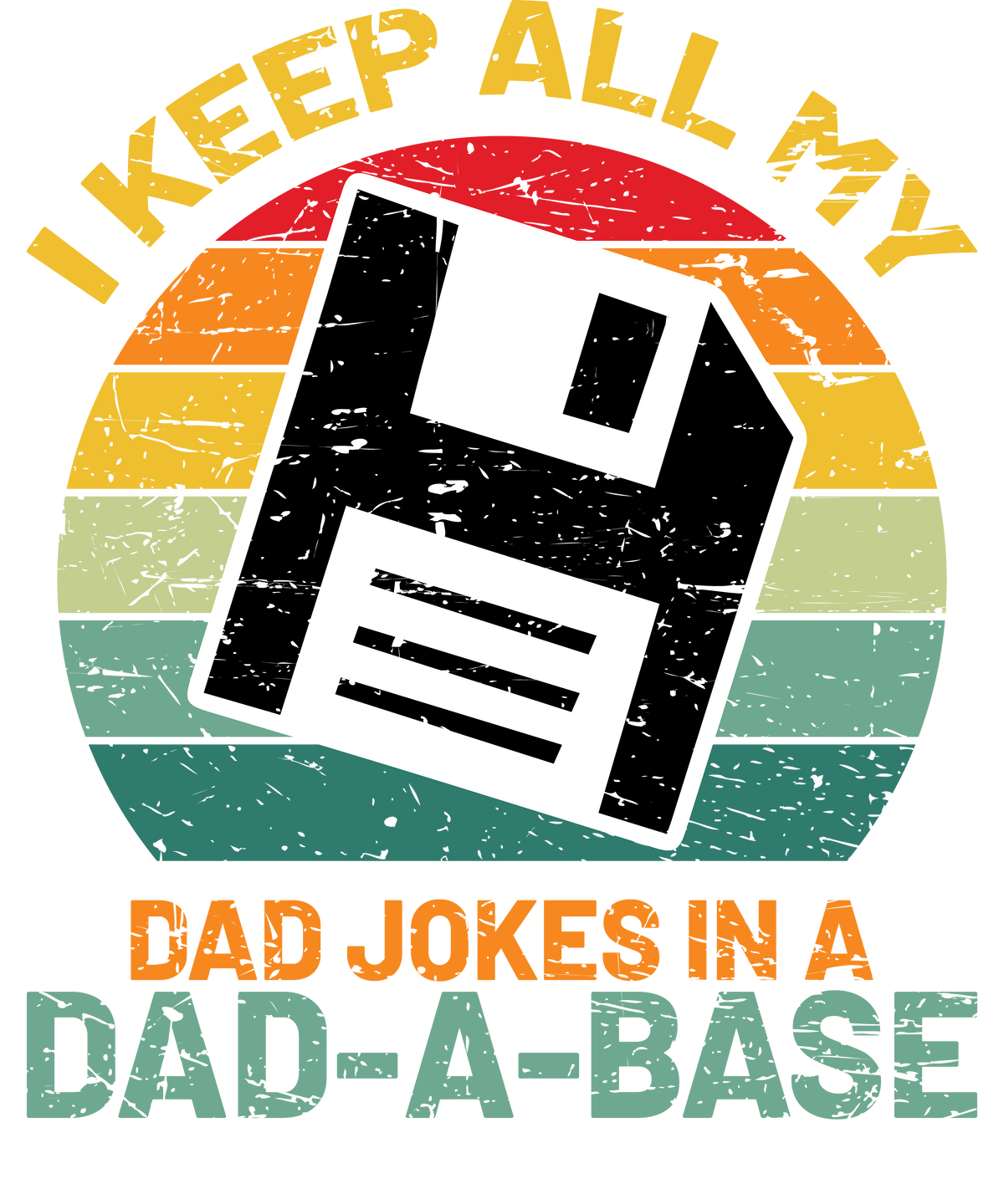 I Keep All My Dad Jokes in a Dad-A-Base design artwork