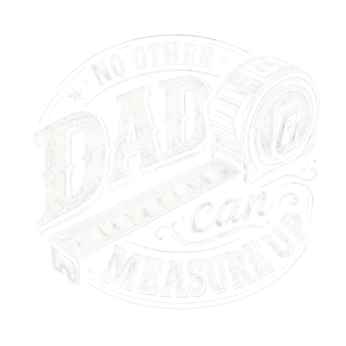 No Other Dad Can Measure Up vintage badge graphic tee