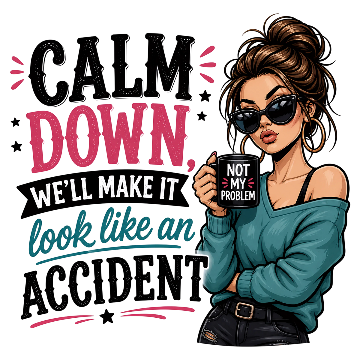 Calm Down We'll Make It Look Like An Accident graphic design