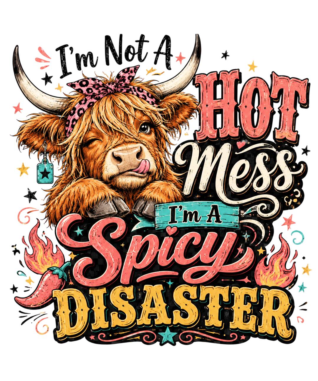 I'm Not A Hot Mess I'm A Spicy Disaster highland cow graphic design