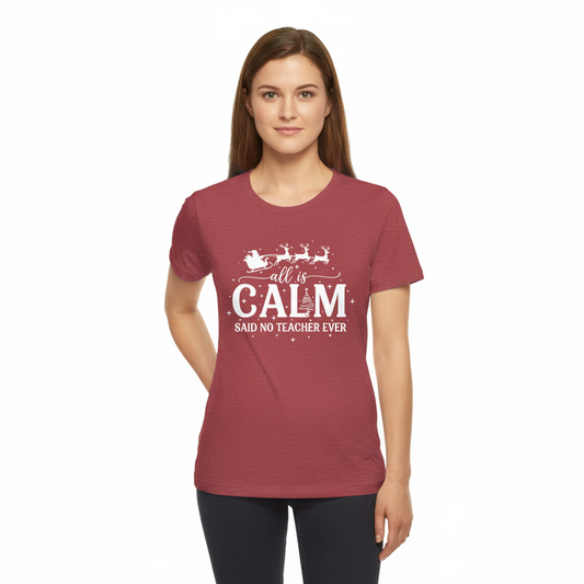 All Is Calm Said No Teacher Ever cardinal red t-shirt