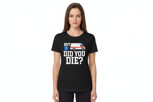 But Did You Die EMS Tee in Black