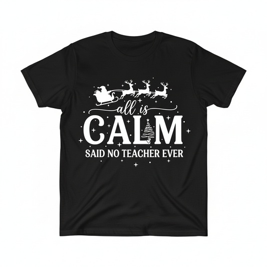 All Is Calm Said No Teacher Ever black t-shirt