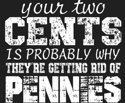 Your Two Cents Is Probably Why They're Getting Rid Of Pennies graphic design